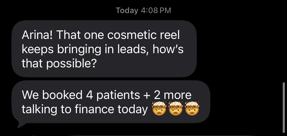 Text message from a dental client: 'Arina! That one cosmetic reel keeps bringing in leads, how's that possible? We booked 4 patients + 2 more talking to finance today.'